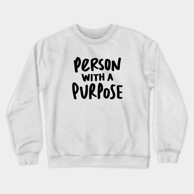 Person with a Purpose Crewneck Sweatshirt by Made by Casey